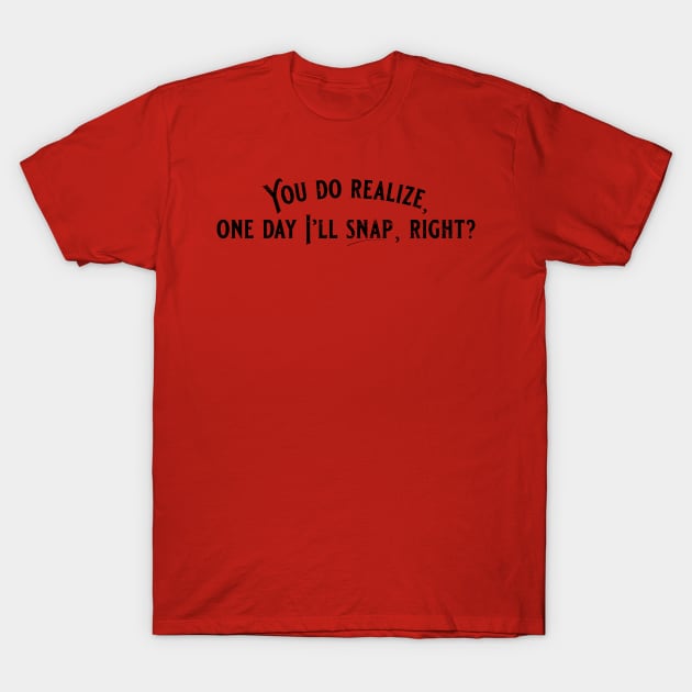 One day I'll snap T-Shirt by mysticorient